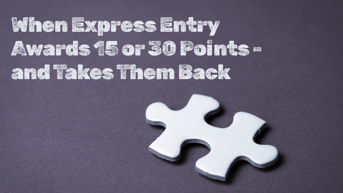When Express Entry Awards 15 or 30 Points - and Takes Them Back